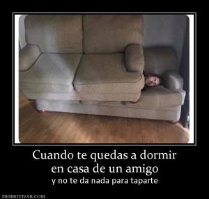 Cuando te quedas a dormir en casa de un amigo y no te da nada para taparte