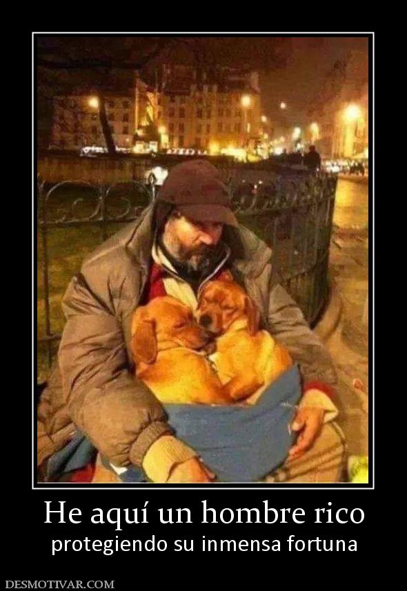 He aquí un hombre rico protegiendo su inmensa fortuna