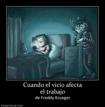 Cuando el vicio afecta el trabajo  de Freddy Krueger