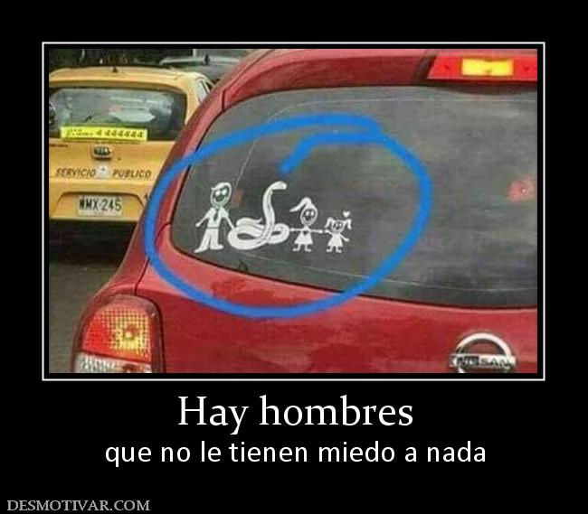 Hay hombres que no le tienen miedo a nada