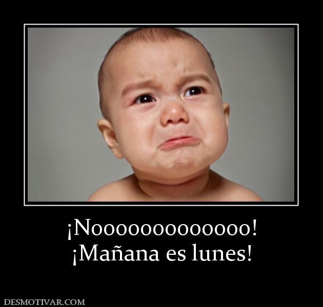 ¡Nooooooooooooo! ¡Mañana es lunes!