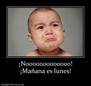 ¡Nooooooooooooo! ¡Mañana es lunes!