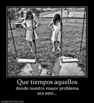 Que tiempos aquellos donde nuestro mayor problema era este...