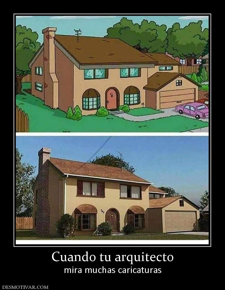 Cuando tu arquitecto mira muchas caricaturas