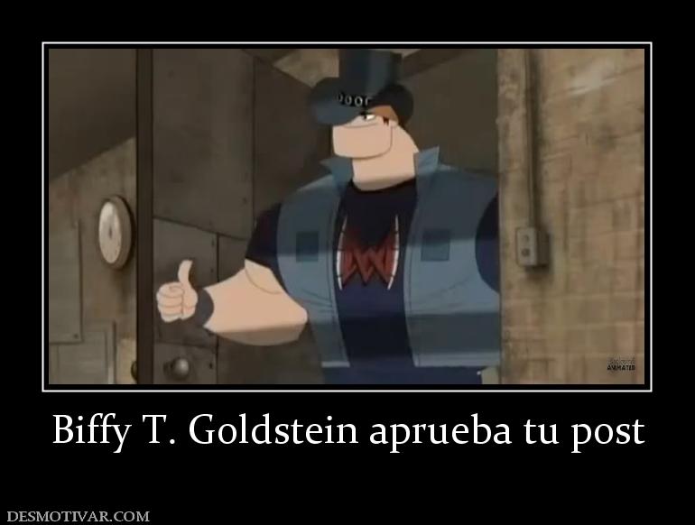 Biffy T. Goldstein aprueba tu post