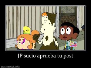 JP sucio aprueba tu post