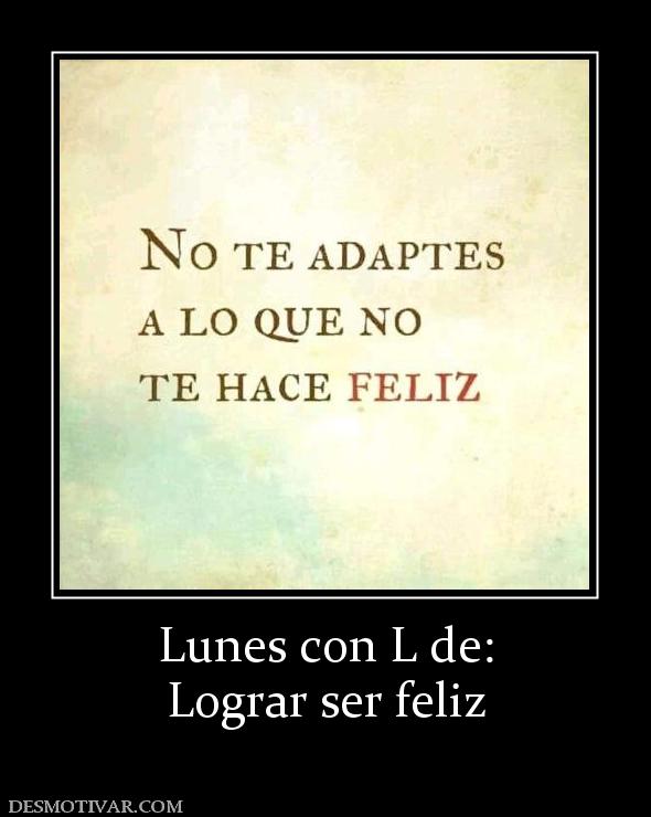 Lunes con L de: Lograr ser feliz
