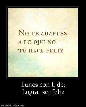 Lunes con L de: Lograr ser feliz