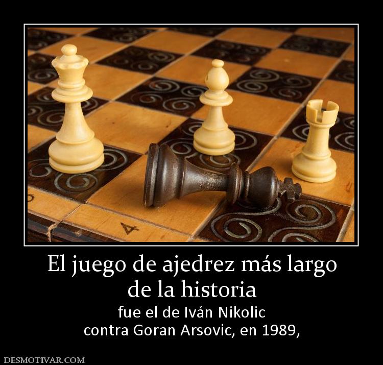 El juego de ajedrez más largo de la historia  fue el de Iván Nikolic contra Goran Arsovic, en 1989,