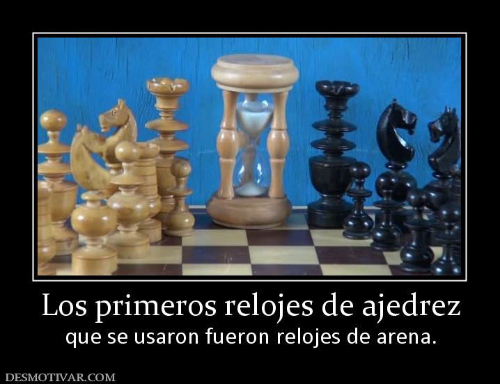 Los primeros relojes de ajedrez que se usaron fueron relojes de arena.