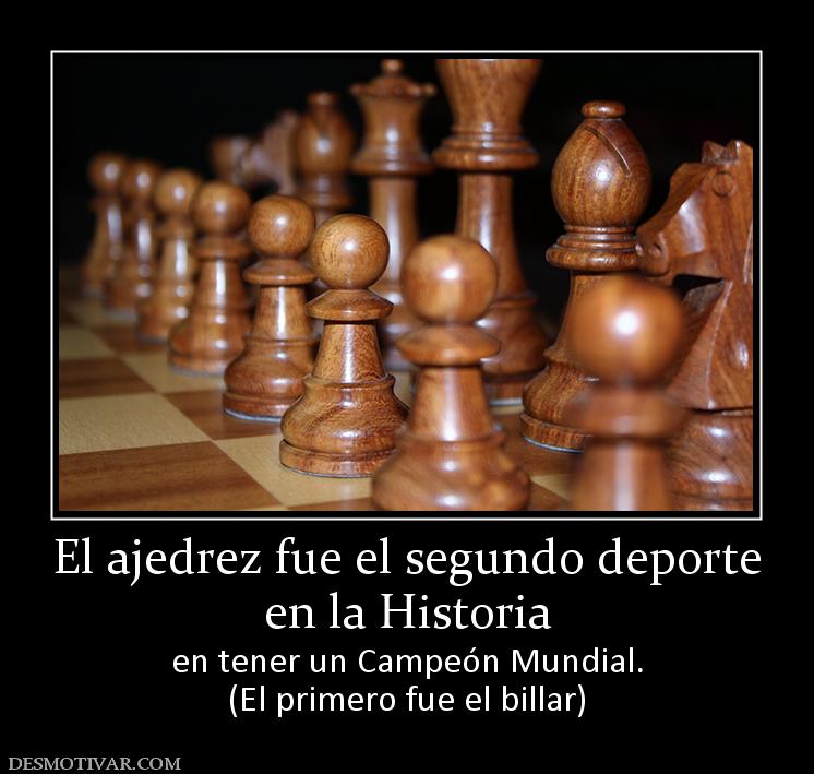 El ajedrez fue el segundo deporte en la Historia en tener un Campeón Mundial. (El primero fue el billar)
