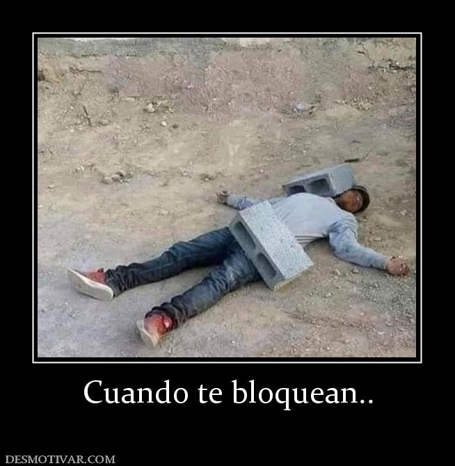 Cuando te bloquean..