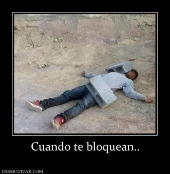 Cuando te bloquean..
