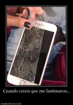Cuando creen que me lastimaron...