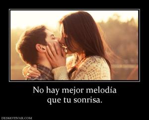No hay mejor melodía que tu sonrisa.