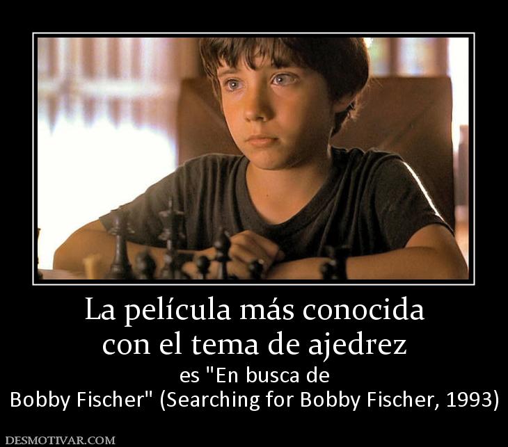 La película más conocida con el tema de ajedrez es  Bobby Fischer
