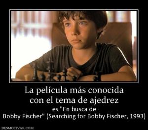 La película más conocida con el tema de ajedrez es  Bobby Fischer