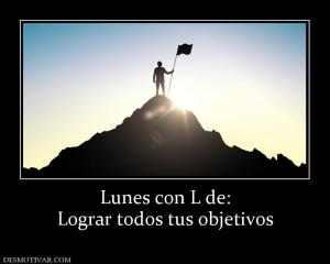 Lunes con L de: Lograr todos tus objetivos