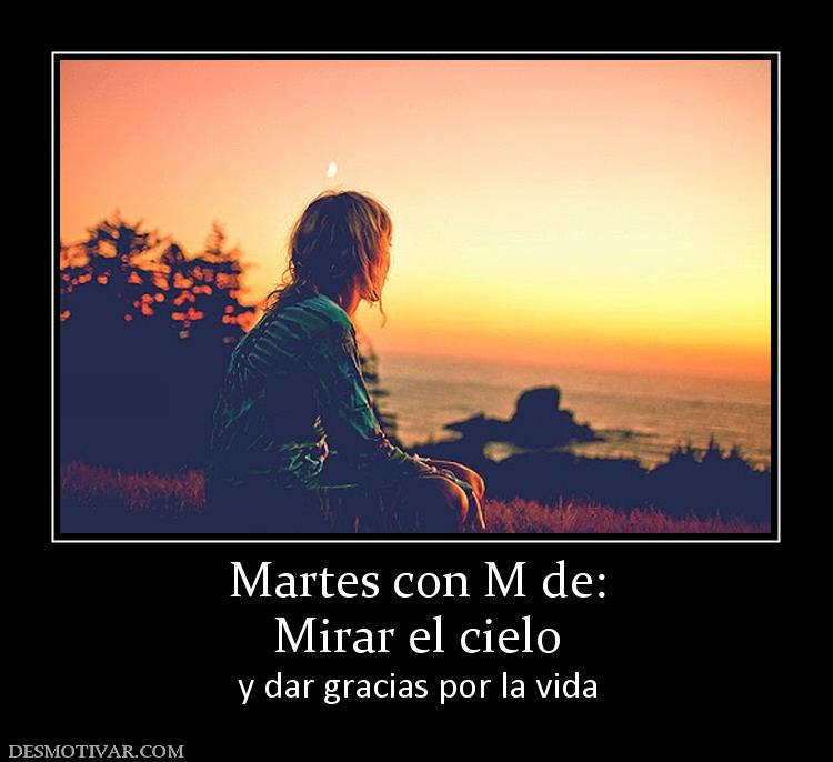 Martes con M de: Mirar el cielo y dar gracias por la vida