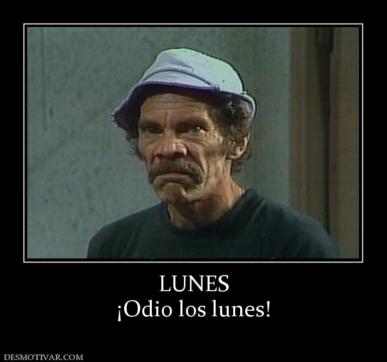 LUNES ¡Odio los lunes!