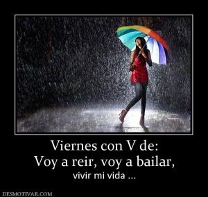 Viernes con V de: Voy a reir, voy a bailar, vivir mi vida ...
