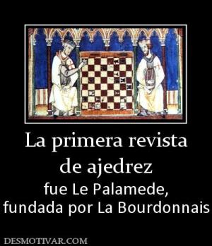 La primera revista de ajedrez fue Le Palamede, fundada por La Bourdonnais