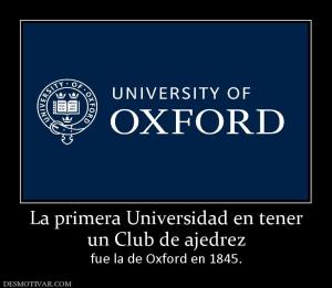 La primera Universidad en tener un Club de ajedrez fue la de Oxford en 1845.