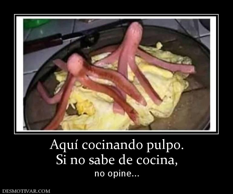 Aquí cocinando pulpo. Si no sabe de cocina, no opine...