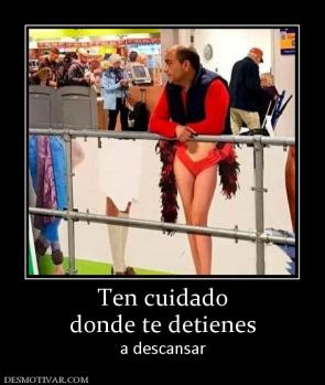 Ten cuidado donde te detienes a descansar