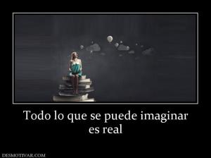 Todo lo que se puede imaginar es real