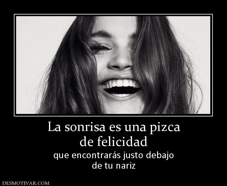 La sonrisa es una pizca de felicidad  que encontrarás justo debajo de tu nariz