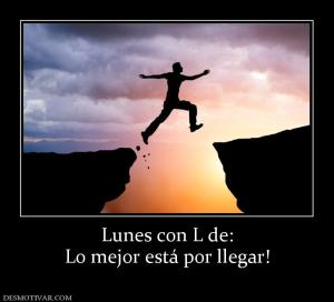 Lunes con L de: Lo mejor está por llegar!