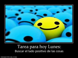 Tarea para hoy Lunes: Buscar el lado positivo de las cosas