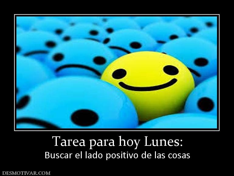 Tarea para hoy Lunes: Buscar el lado positivo de las cosas