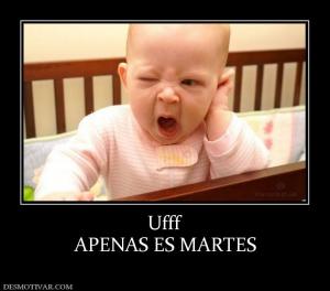 Ufff APENAS ES MARTES