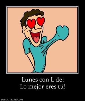 Lunes con L de: Lo mejor eres tú!