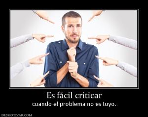 Es fácil criticar cuando el problema no es tuyo.