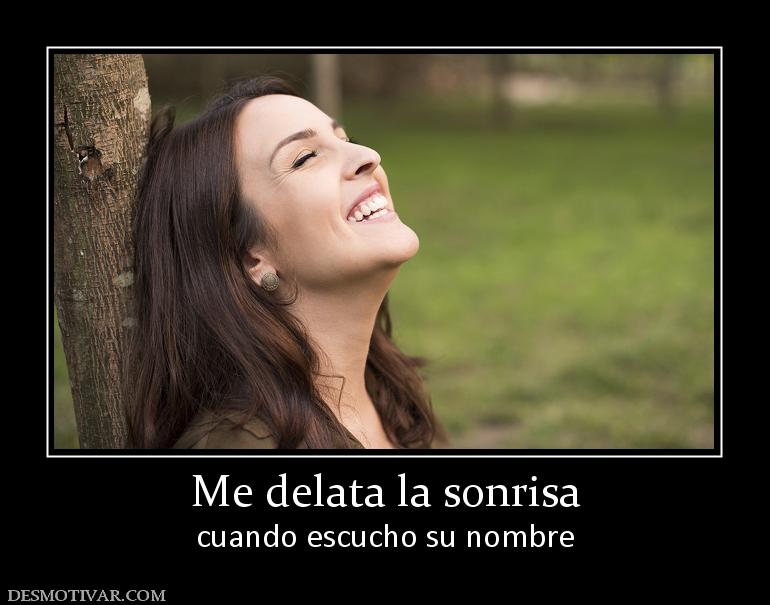 Me delata la sonrisa cuando escucho su nombre