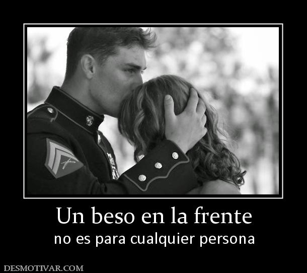 Un beso en la frente no es para cualquier persona
