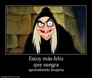 Estoy más feliz que suegra aprendiendo brujería