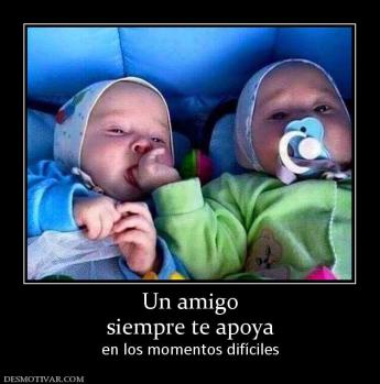 Un amigo siempre te apoya en los momentos difíciles