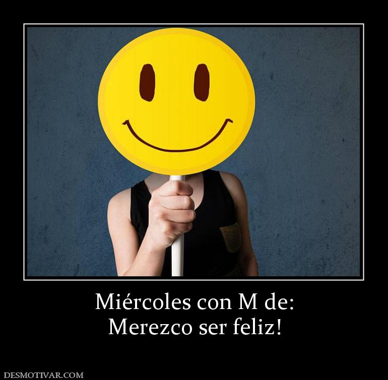 Miércoles con M de: Merezco ser feliz!