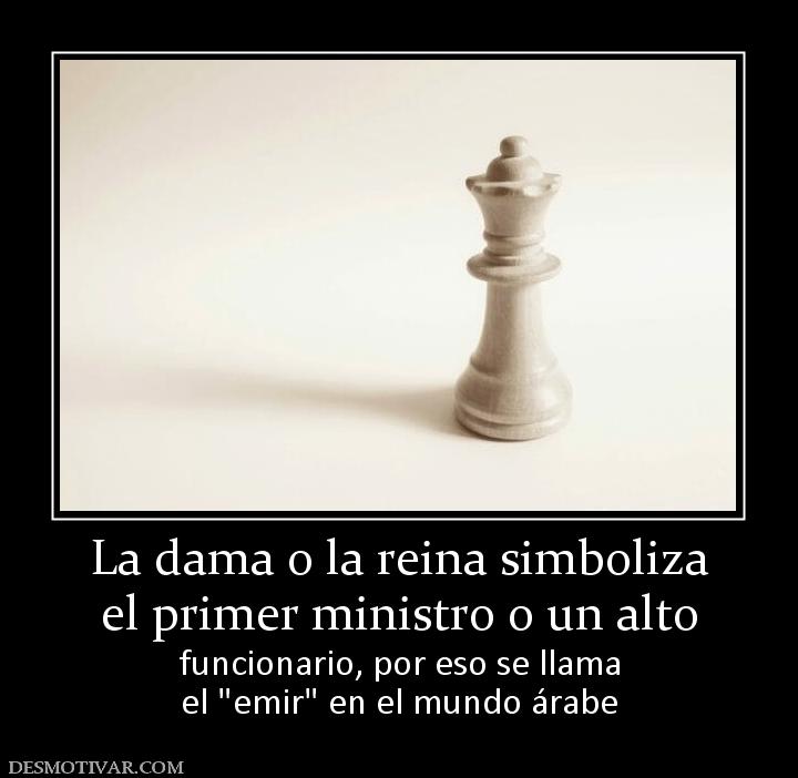 La dama o la reina simboliza el primer ministro o un alto funcionario, por eso se llama el