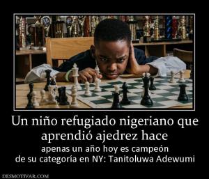 Un niño refugiado nigeriano que aprendió ajedrez hace apenas un año hoy es campeón de su categoría en NY: Tanitoluwa Adewumi