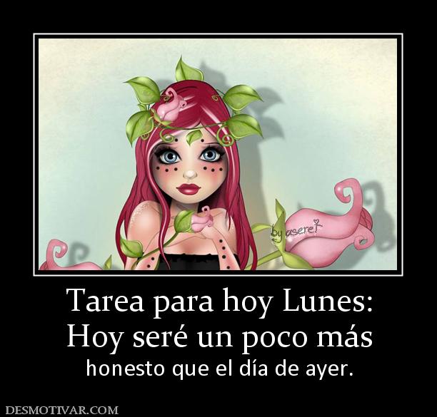 Tarea para hoy Lunes: Hoy seré un poco más honesto que el día de ayer.