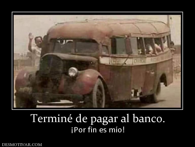 Terminé de pagar al banco. ¡Por fin es mío!