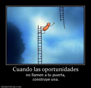 Cuando las oportunidades no llamen a tu puerta, construye una.
