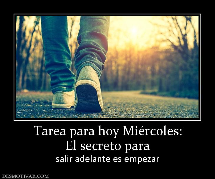 Tarea para hoy Miércoles: El secreto para  salir adelante es empezar