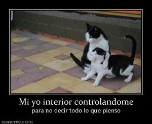 Mi yo interior controlandome para no decir todo lo que pienso