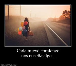 Cada nuevo comienzo nos enseña algo...